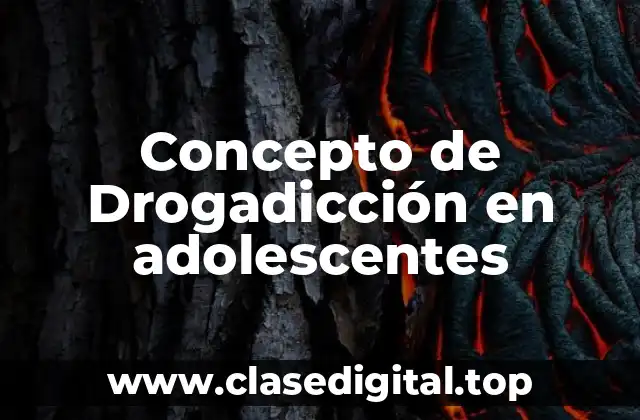 Concepto de Drogadicción en adolescentes