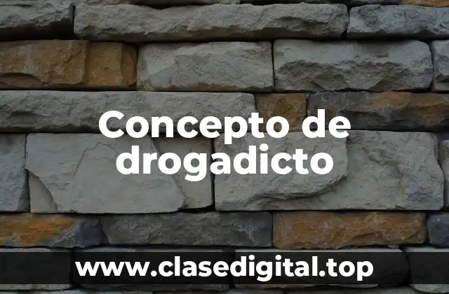 Concepto de drogadicto