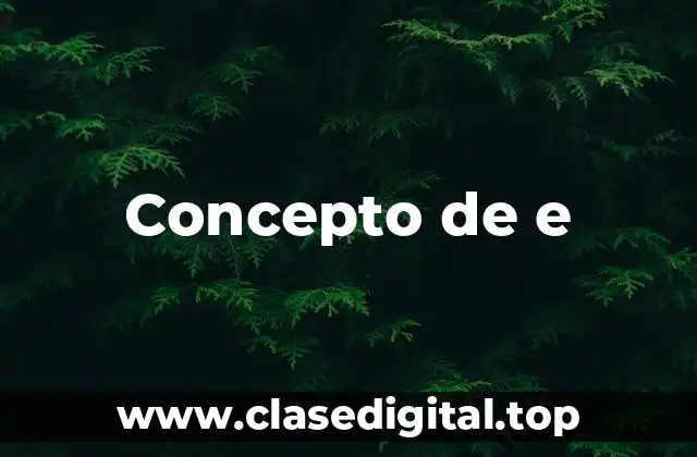 Concepto de e