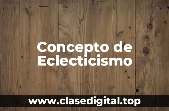 Concepto de Eclecticismo