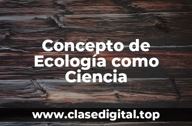 Concepto de Ecología como Ciencia