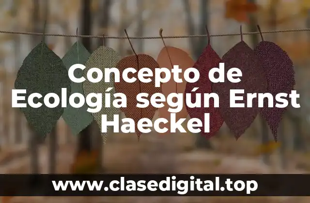 Concepto de Ecología según Ernst Haeckel