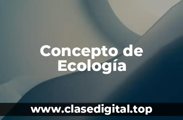 Concepto de Ecología