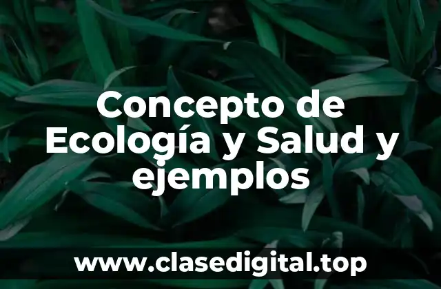 Concepto de Ecología y Salud y ejemplos