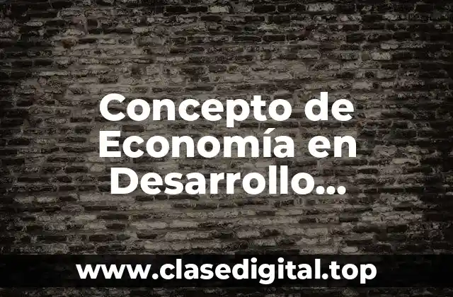 Concepto de Economía en Desarrollo Sustentable