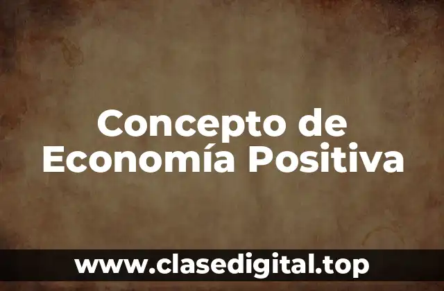 Concepto de Economía Positiva