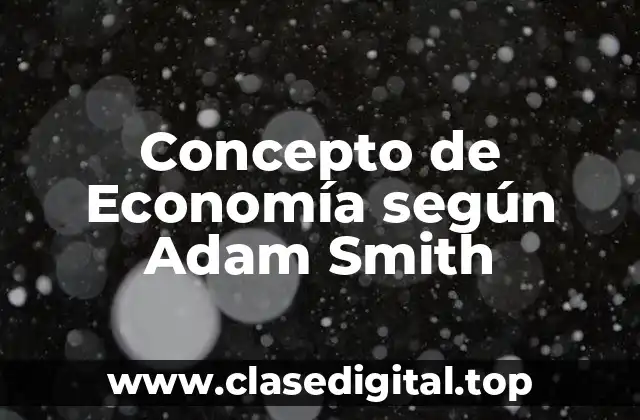 Concepto de Economía según Adam Smith