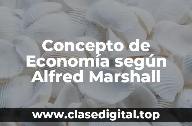 Concepto de Economía según Alfred Marshall