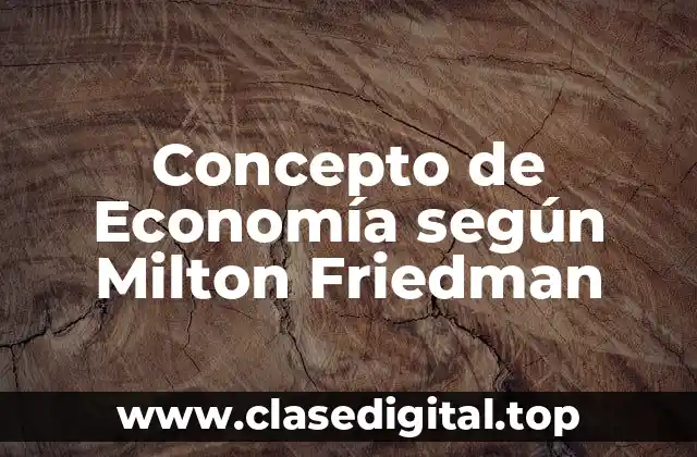 Concepto de Economía según Milton Friedman