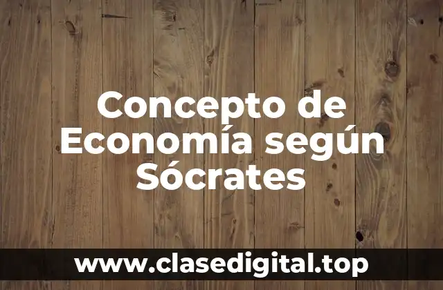 Concepto de Economía según Sócrates