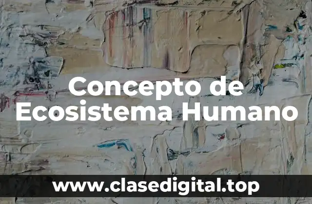 Concepto de Ecosistema Humano