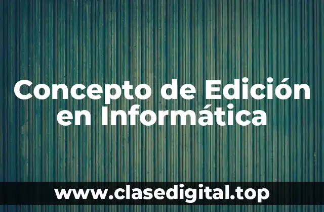 Concepto de Edición en Informática