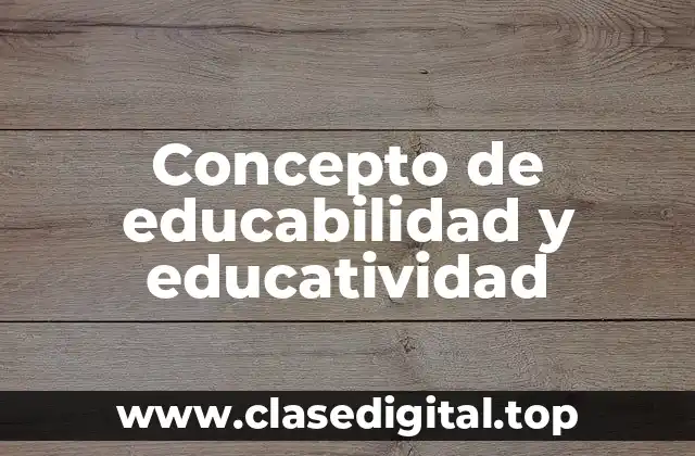 Concepto de educabilidad y educatividad
