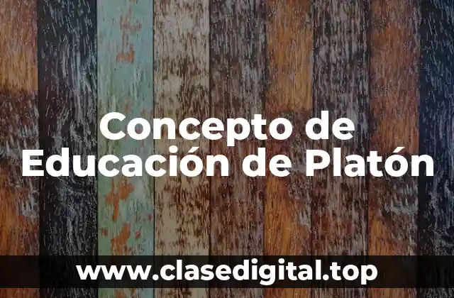 Concepto de Educación de Platón