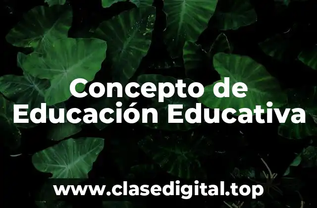 Concepto de Educación Educativa