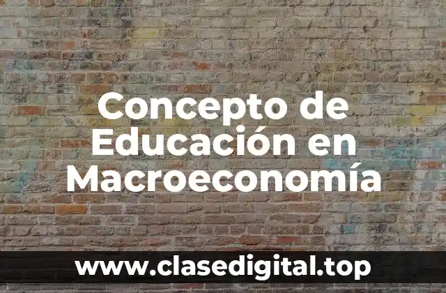 📗 Concepto de Educación en Macroeconomía