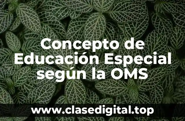 Concepto de Educación Especial según la OMS