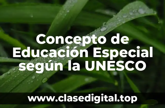 Concepto de Educación Especial según la UNESCO
