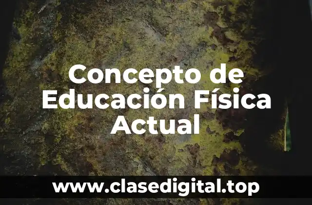 Concepto de Educación Física Actual