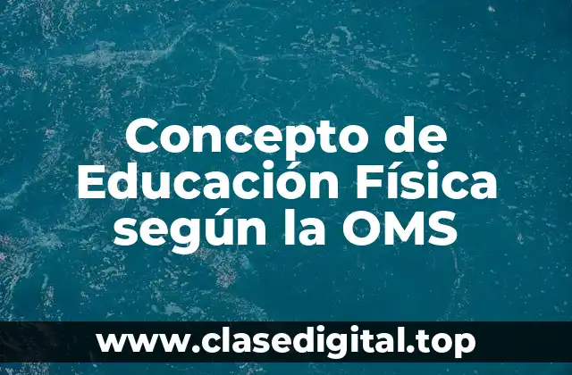Concepto de Educación Física según la OMS
