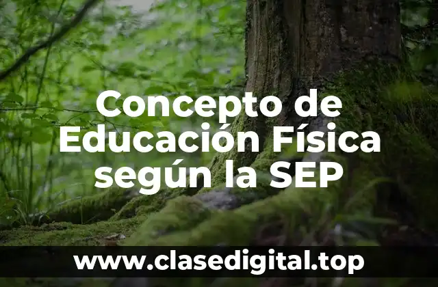 Concepto de Educación Física según la SEP