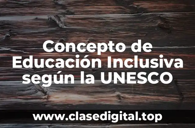 📗 Concepto de Educación Inclusiva