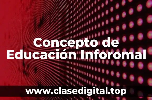 Concepto de Educación Inforomal