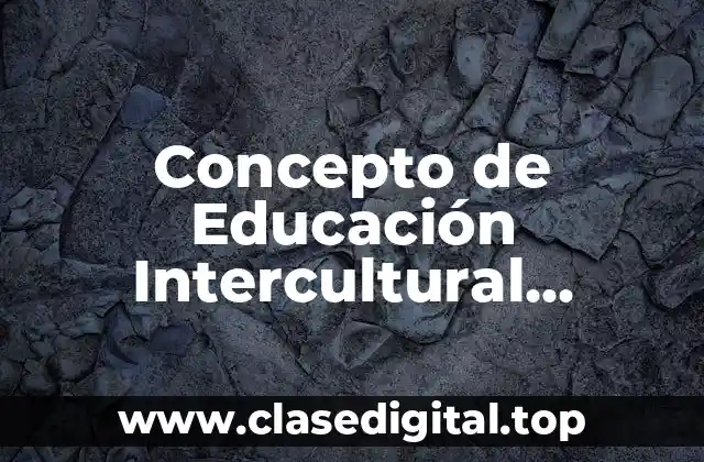 Concepto de Educación Intercultural Bilingüe