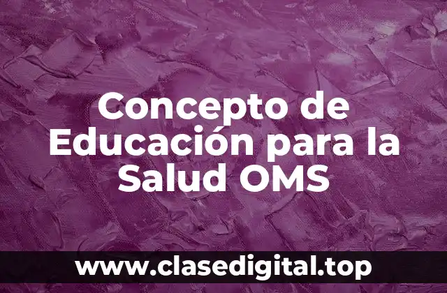 Concepto de Educación para la Salud OMS