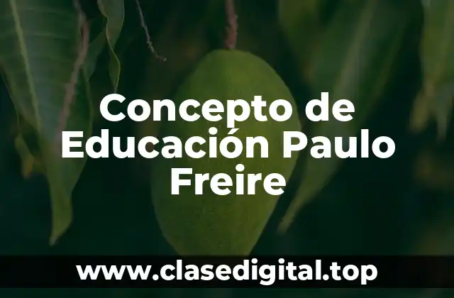 Concepto de Educación Paulo Freire