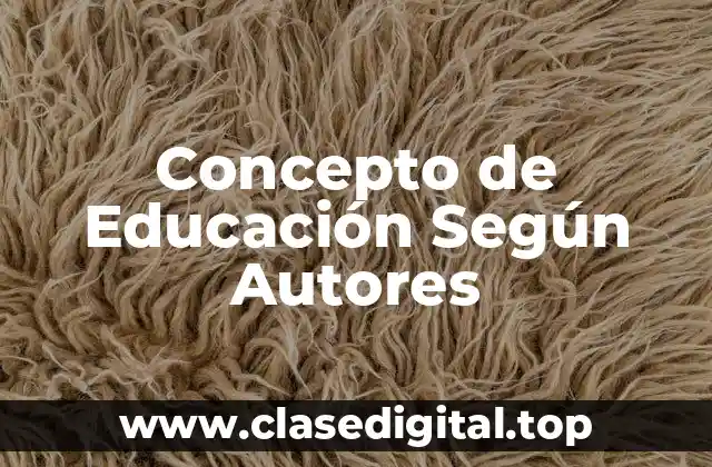 Concepto de Educación Según Autores