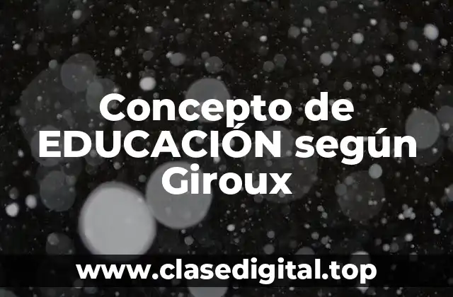 Concepto de EDUCACIÓN según Giroux