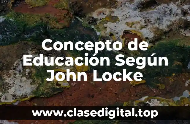 Concepto de Educación Según John Locke