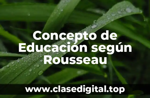 Concepto de Educación según Rousseau
