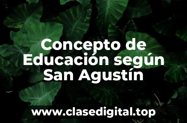 Concepto de Educación según San Agustín