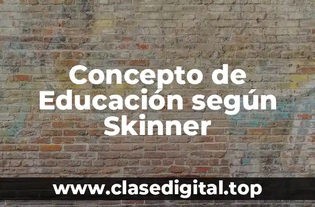 Concepto de Educación según Skinner