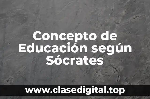 Concepto de Educación según Sócrates
