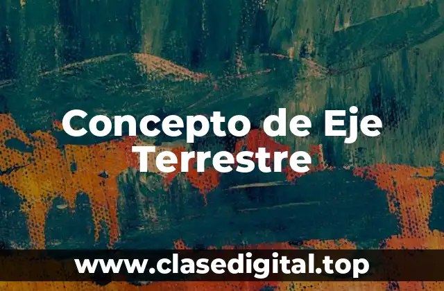 Concepto de Eje Terrestre