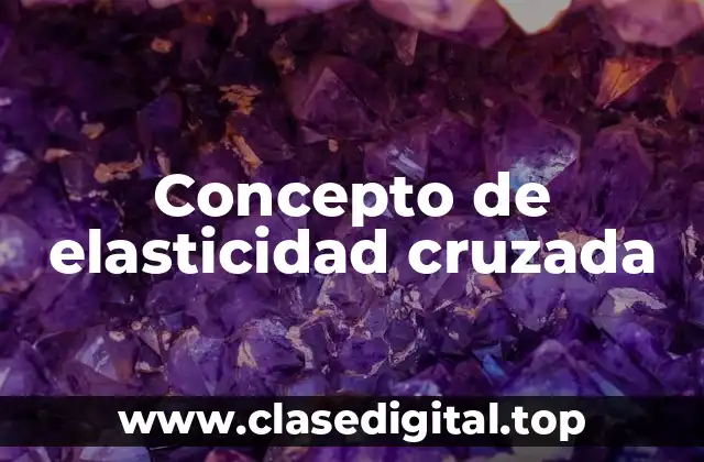 Concepto de elasticidad cruzada