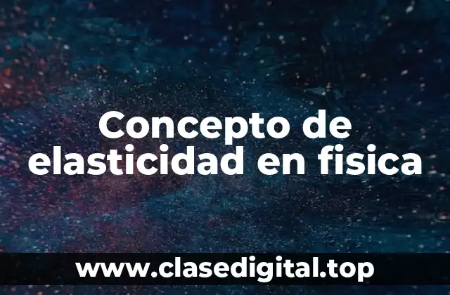 Concepto de elasticidad en fisica