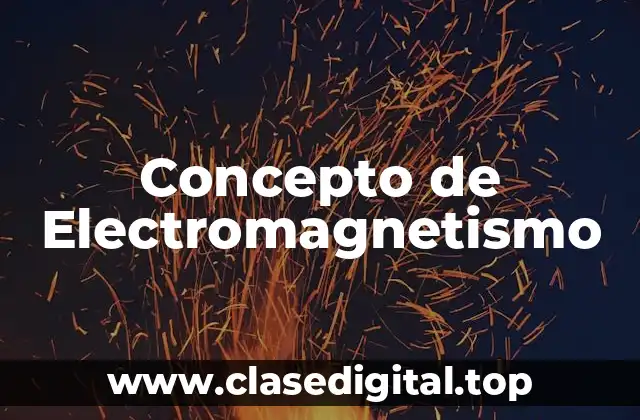 Concepto de Electromagnetismo