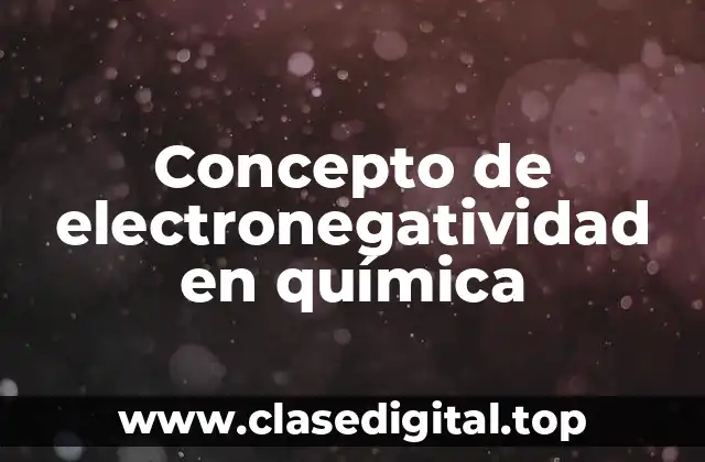 Concepto de electronegatividad en química