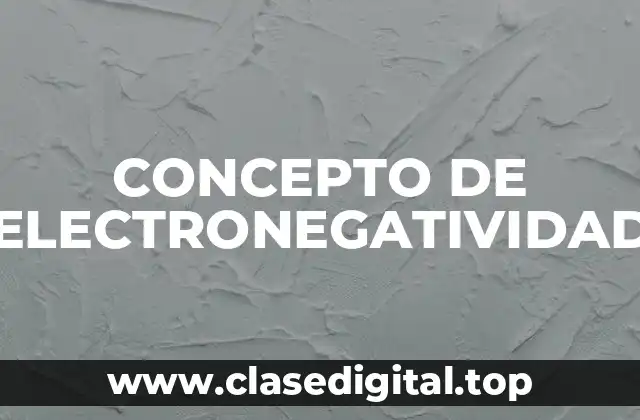 CONCEPTO DE ELECTRONEGATIVIDAD