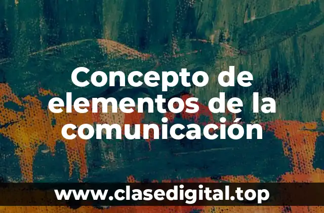 Concepto de elementos de la comunicación