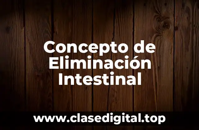 Concepto de Eliminación Intestinal