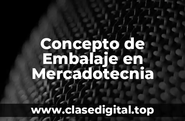 Concepto de Embalaje en Mercadotecnia