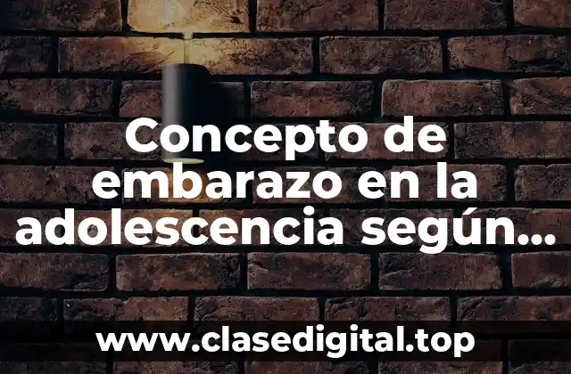 Concepto de embarazo en la adolescencia según la OMS