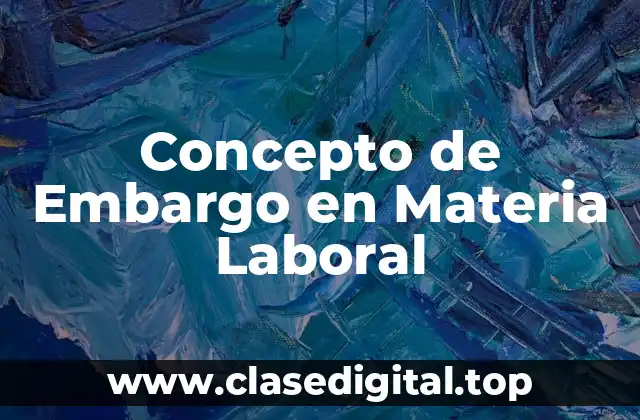 Concepto de Embargo en Materia Laboral