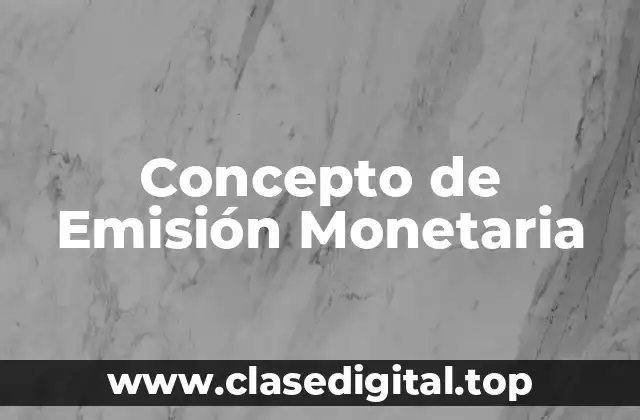 Concepto de Emisión Monetaria