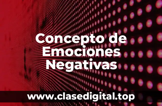 Concepto de Emociones Negativas